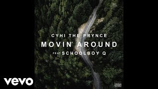 CyHi The Prynce - Movin&#39; Around (Audio) ft. ScHoolboy Q