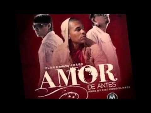 Amor De Antes Plan B ft Amaro Ñengo Flow 2013