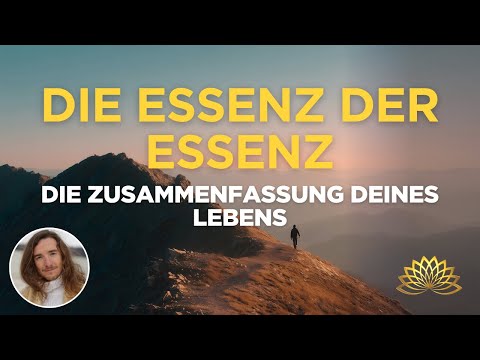 Die Essenz der Essenz - Die Zusammenfassung deines Lebens | Seelenwissenschaft | Robin Kaiser