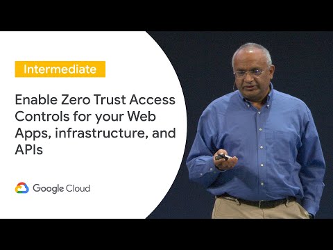 Enable Zero Trust Access Controls for your Web Apps, Infrastructure, and APIs (Cloud Next ‘19 UK)