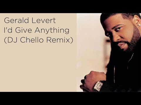 Gerald Levert - I'd Give Anything (DJ Chello Remix)