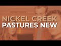 Nickel Creek - Pastures New (Official Audio)