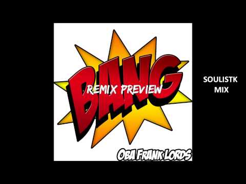 Oba Frank Lords- BANG- Soulistk Mix OUT NOW