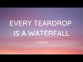 Coldplay - Every teardrop is a waterfall ( LYRICS )
