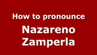 How to pronounce Nazareno Zamperla
