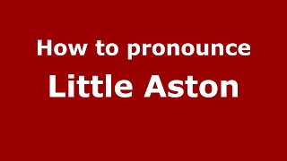 How to pronounce Little Aston