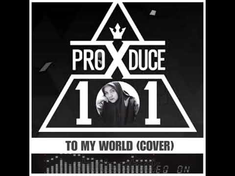 TO MY WORLD - (COVER FINAL SONG PRODUCE X 101)