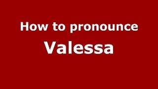 How to pronounce Valessa