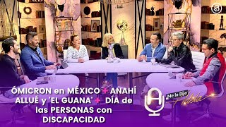 ÓMICRON en MÉXICO + ANAHÍ ALLUÉ y &#39;EL GUANA&#39; + DÍA de las PERSONAS con DISCAPACIDAD