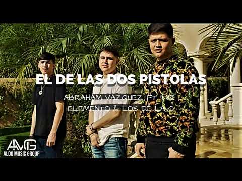 El De Las Dos Pistolas - Abraham Vazquez Ft T3r Elemento Ft Los de la O (Corridos 2019) | " Estreno"