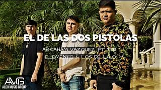 El De Las Dos Pistolas - Abraham Vazquez Ft T3r Elemento Ft Los de la O (Corridos 2019) | &quot; Estreno&quot;
