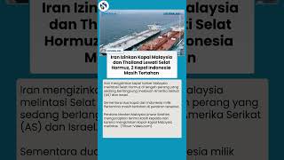 Iran Izinkan Kapal Tanker Malaysia Lewat Selat Hormuz, Nasib Kapal Pertamina dan Kru Masih Tertahan