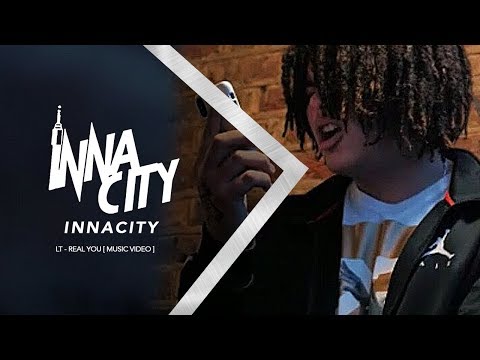 LT - Real You [ Music Video ] InnaCityUK