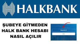 Bankaya Gitmeden Halkbank Hesabı Nasıl Açılır - Uygulamalı Anlatım