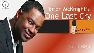 One Last Cry by Brian McKnight (Cover by FM)