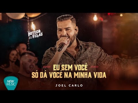 Joel Carlo - Eu Sem Você, Só Dá Você Na Minha Vida
