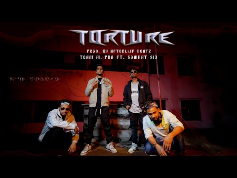 Torture - Team Al-Pha | Somrat Sij | LH JUWEll | AK | UZ | PROD BY AfterLlif Beatz | White Syndicate