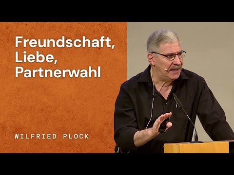 Freundschaft, Liebe, Partnerwahl | Wilfried Plock