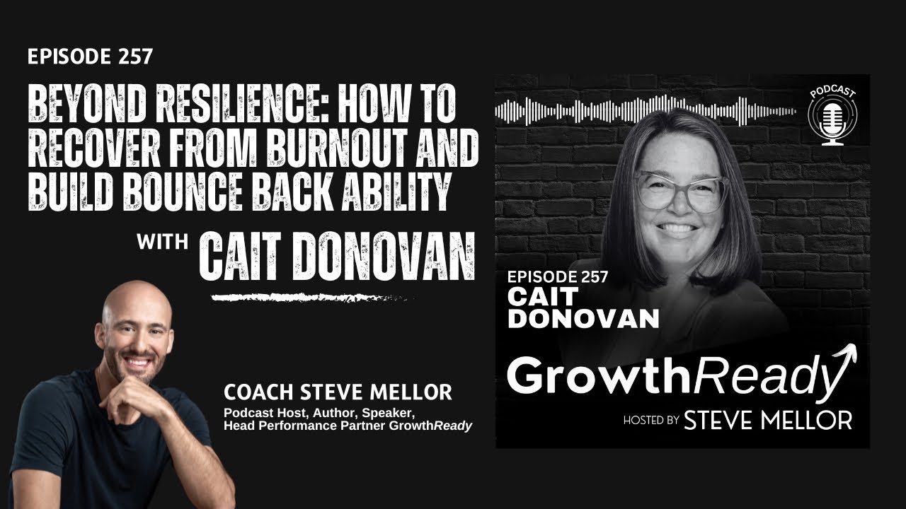 Episode 257: Beyond Resilience: How to Recover from Burnout and Build Bounce Back Ability with Cait Donovan