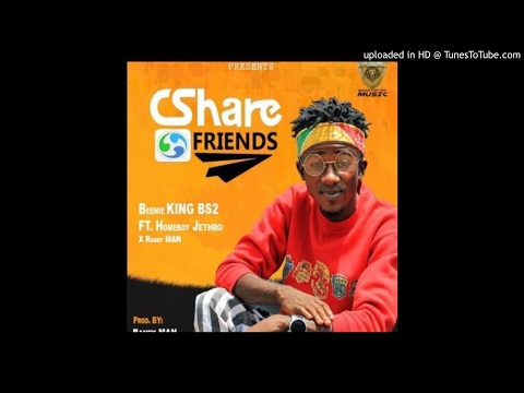 Beenie King BS2 Feat. HomeBoy Jethro & Randy Man CShare Friends (NEW MUSIC 2017)