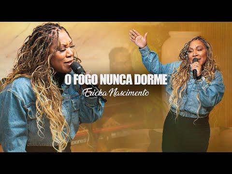 O Fogo Nunca Dorme - Ericka Nascimento