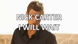 Nick Carter - I Will Wait (Lyrics) HD