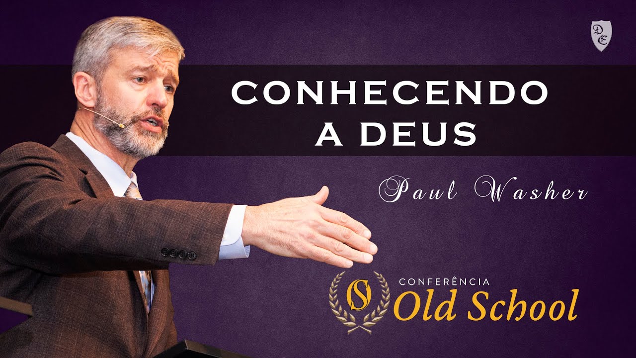 Conferência Old School - A Importância de Conhecer a Deus - Paul Washer