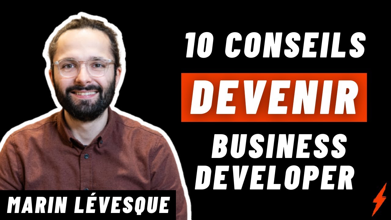 10 Conseils -  Comment devenir Business Developer ? (Marin Lévesque)