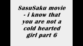 SasuSaku movie - I know that you are not a cold hearted girl part 6.wmv