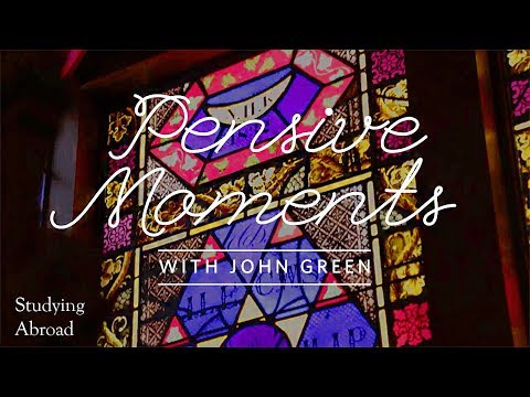 Pensive Moments with John Green: Studying Abroad