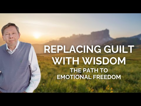 Eckhart Tolle on Replacing Guilt with Wisdom