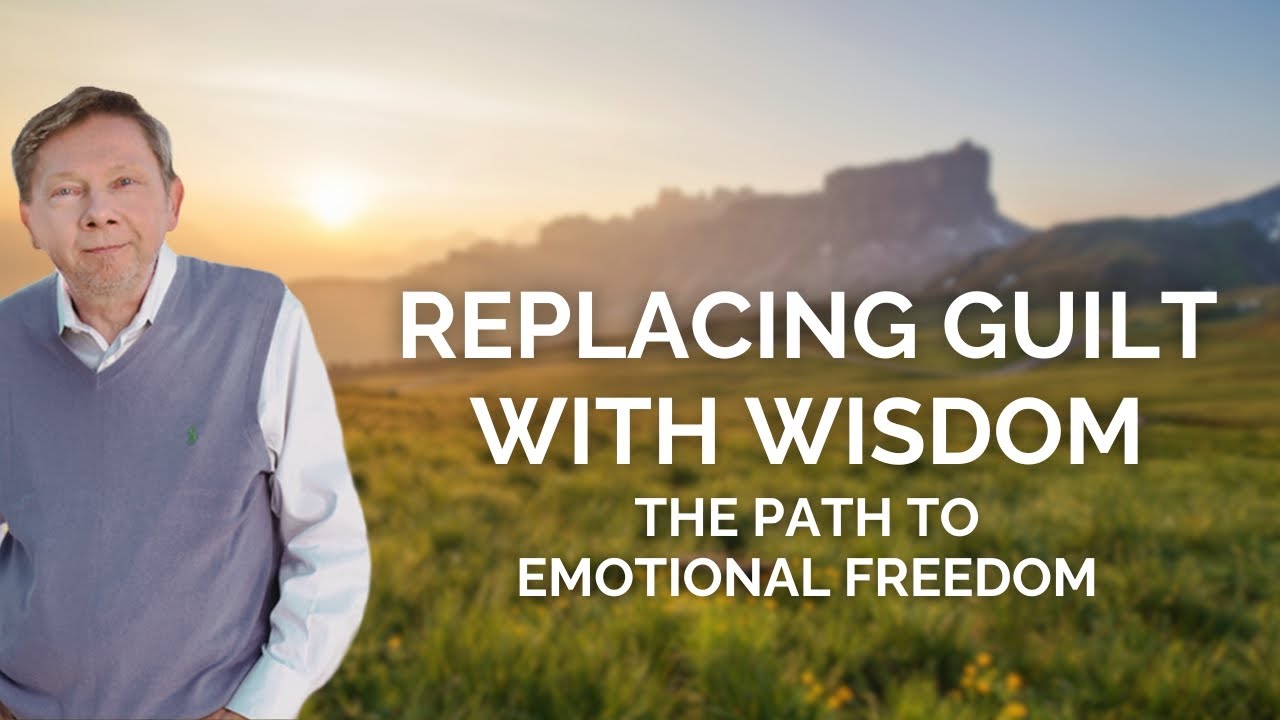 Eckhart Tolle on Replacing Guilt with Wisdom