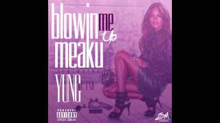 Meaku - Blowin' Me Up (Feat. Yung)