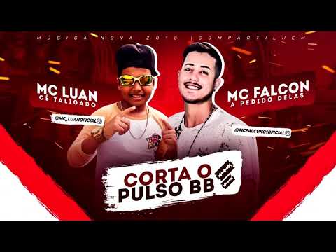 MC FALCON E MC LUAN - CORTA O PULSO BB - MÚSICA NOVA
