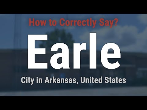 How to Pronounce Earle, Arkansas (Correctly!)