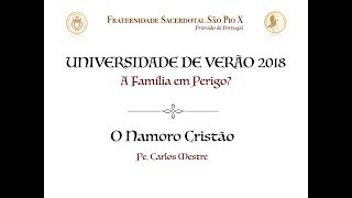 Universidade de Verão FSSPX Portugal 2018 - O Namoro Católico