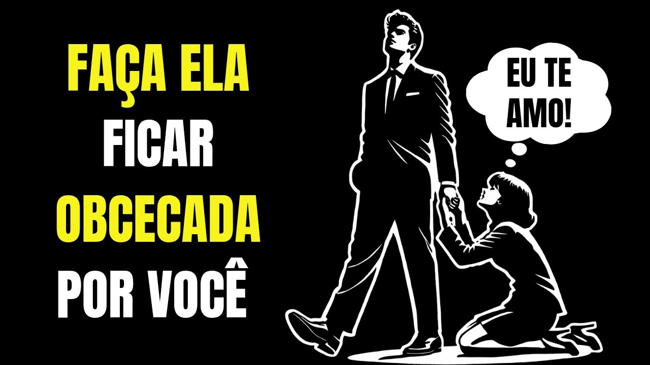 Como Fazer Uma Mulher Ficar Obcecada Por Você e Ter Medo de Te Perder | Estoicismo