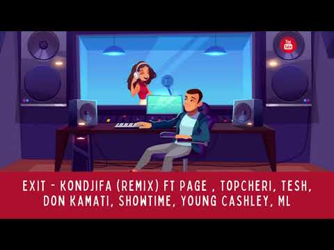 Exit - Kondjifa (Remix) ft Page (Ethnix), TopCheri, Tesh, Don Kamati, Showtime, Young Cashley, ML