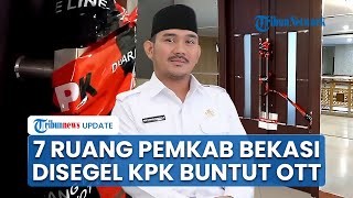 Situasi Terkini Pemkab Bekasi seusai Bupati Ade Kuswara Kena OTT KPK, 7 Ruang Kerja Disegel
