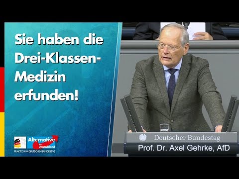 Sie haben die Drei-Klassen-Medizin erfunden! Prof. Dr. Axel Gehrke - AfD-Fraktion im Bundestag