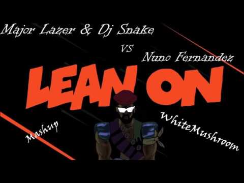 Major Lazer & Dj Snake vs Nuno Fernandez Lean Turn it up on- WhiteMushroom (Mashup)