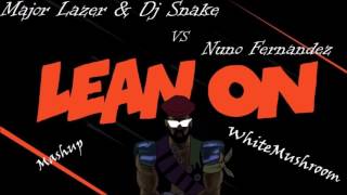 Major Lazer & Dj Snake vs Nuno Fernandez Lean Turn it up on- WhiteMushroom (Mashup)