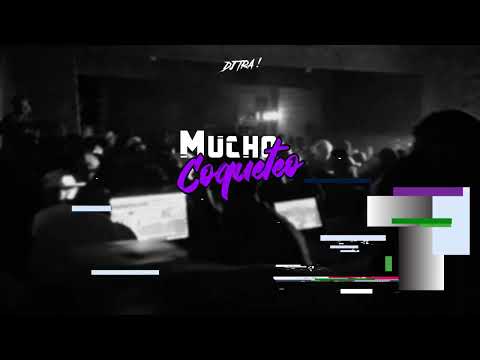MUCHO COQUETEO (Turreo Rkt) ⚡ DJ TRA