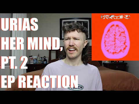 URIAS - HER MIND, PT. 2 EP REACTION