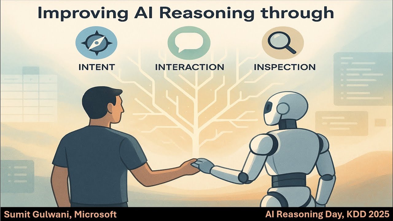 KDD '25 AI Reasoning Day keynote: Improving AI Reasoning through Intent, Interaction, and Inspection