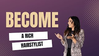 BECOME A RICH HAIRSTYLIST! MULTI 6 FIGURES
