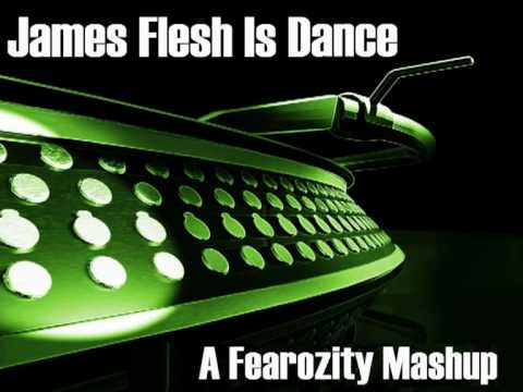Fearozity - James Flesh Is Dance (Mashup!)