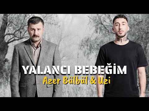 Azer Bülbül & Uzi - Yalancı Bebeğim (Prod. Dip)