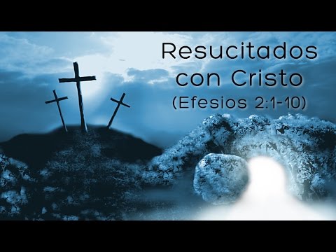 Resucitados con Cristo (Efesios 2:1-10)