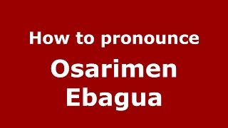 How to pronounce Osarimen Ebagua